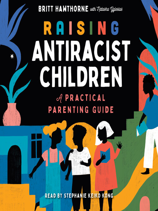 Title details for Raising Antiracist Children by Britt Hawthorne - Available